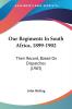 Our Regiments in South Africa 1899-1902: Their Record Based on Dispatches: Their Record Based On Dispatches (1903)