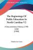 The Beginnings of Public Education in North Carolina: A Documentary History 1790-1840: A Documentary History 1790-1840 (1908): 2