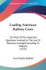 Leading American Railway Cases: On Most Of The Important Questions Involved In The Law Of Railways Arranged According To Subjects (1870)