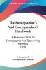 The Stenographer's And Correspondent's Handbook: A Reference Work On Stenographic And Typewriting Methods (1910)