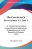 The Catechism Of Perseverance V2 Part 2: Or A Historical Dogmatical Moral Liturgical Apologetical Philosophical And Social Exposition Of Religion (1883)