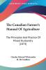 The Canadian Farmer's Manual Of Agriculture: The Principles And Practice Of Mixed Husbandry (1874)