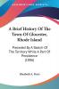 A Brief History of the Town of Glocester Rhode Island: Preceded by a Sketch of the Territory While a Part of Providence: Preceded By A Sketch Of The Territory While A Part Of Providence (1886)