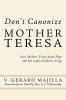 Don't Canonize Mother Teresa