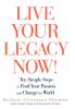 Live Your Legacy Now!