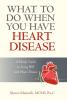 What to Do When You Have Heart Disease