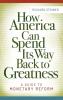 How America Can Spend Its Way Back to Greatness: A Guide to Monetary Reform