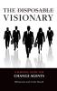 The Disposable Visionary: A Survival Guide for Change Agents