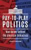 Pay-to-Play Politics: How Money Defines the American Democracy