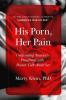 His Porn Her Pain: Confronting America’s PornPanic with Honest Talk About Sex