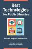 Best Technologies for Public Libraries: Policies Programs and Services