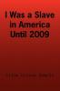 I Was a Slave in America Until 2009