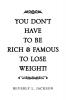 You Don't Have to Be Rich & Famous to Lose Weight!