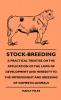 Stock-Breeding - A Practical Treatise On The Application Of The Laws Of Development And Heredity To The Improvement And Breeding Of Domestic Animals