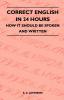 Correct English in 24 Hours - How it Should be Spoken and Written