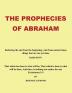 The Prophecies of Abraham: Declaring the End from the Beginning And from Ancient Times Things That are Not Yet Done