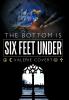 The Bottom is Six Feet Under