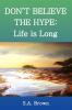 Don't Believe the Hype: Life Is Long