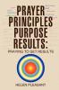 Prayer Principles Purpose Results: Praying to Get Results