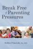 Break Free of Parenting Pressures