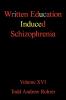 Written Education Induced Schizophrenia: Volume XVI