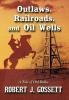 Outlaws Railroads and Oil Wells