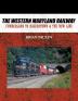 The Western Maryland Railway: Cumberland to Hagerstown & The New Line