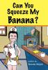 Can You Squeeze My Banana?