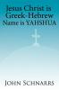 Jesus Christ is Greek-Hebrew Name is Yahshua