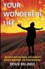 Your Wonderful Life: No Matter the Past Life Always Holds Wonder Joy and Meaning