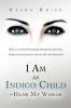 I Am an Indigo Child - Hear My Words: Help Us Transcend Humanity Through the Upcoming Change of Consciousness and Into the Next Dimension