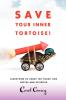 Save Your Inner Tortoise!: Learn How to Cross the Finish Line Joyful and Satisfied