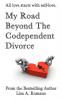 My Road Beyond the Codependent Divorce