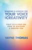 Someone Is Looking for Your Voice and Creativity: Eight Principles on How to Discover a Greater You