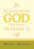 Recognize God for Who He Really Is