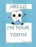 HELLO I'M YOUR TOOTH