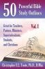 50 Powerful Bible Study Outlines Vol. 1: Great for Teachers Pastors Ministers Superintendants Students and Christians