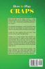 How to Play Craps: Master the Game of Craps. Rules Odds Winner Strategies and Much Much More......