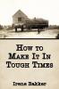 How to Make It In Tough Times