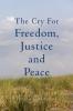 The Cry For Freedom Justice and Peace