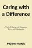 Caring with a Difference: A Guide To Caring with Compassion Respect and Professionalism