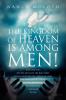 The Kingdom of Heaven is Among Men!