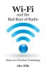 Wi-Fi and the Bad Boys of Radio: Dawn of a Wireless Technology