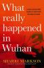 WHAT REALLY HAPPENED IN WUHAN?: A Virus Like No Other,