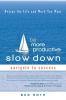 Be More Productive-Slow Down