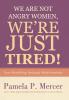 We Are Not Angry Women We're Just Tired!