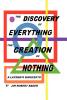 The Discovery of Everything the Creation of Nothing