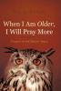 When I Am Older I Will Pray More