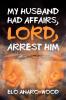 My Husband Had Affairs Lord Arrest Him