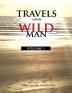 Travels with the Wild Man Volume I